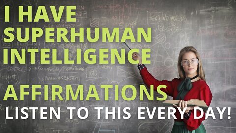 Powerful Intelligence Booster Affirmations [Have Superhuman Intelligence] Listen Every Day!