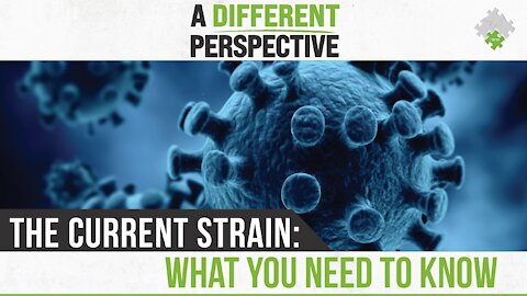 A Different Perspective | The Current Strain: What You Need To Know 7.17.21