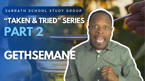 Gethsemane (Mark 14) Sabbath School Lesson Study Group w/ Chris Bailey III