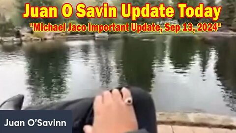 Juan O Savin Update Today: "Michael Jaco Important Update, Sep 13, 2024"