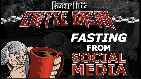 FASTING FROM SOCIAL MEDIA / Pastor Bob's Coffee Break