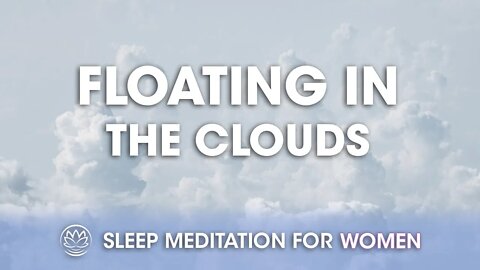 Floating in the Clouds // Sleep Meditation for Women