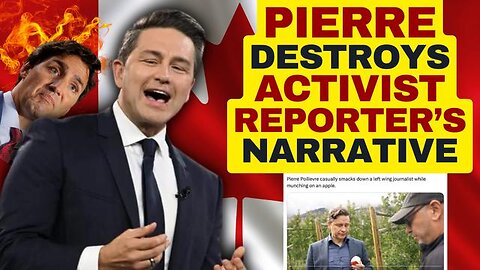 PIERRE POILIEVRE DESTROYS LIBERAL ACTIVIST JOURNALIST