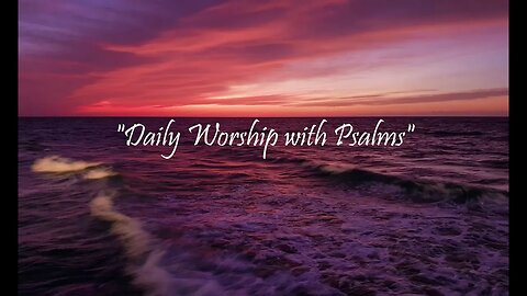 Daily Worship with Psalms (Psalms 139 - March 23, 2023)