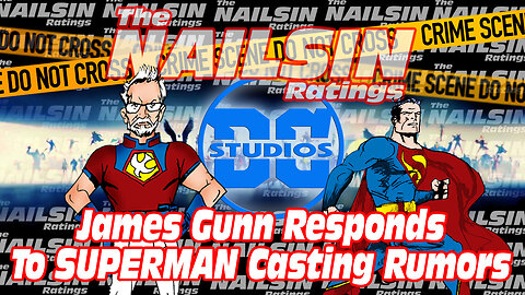 The Nailsin Ratings:James Gunn Responds To Superman Casting Rumors