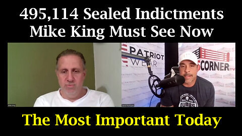 495,114 Sealed Indictments - The Most Important Today by Mike King