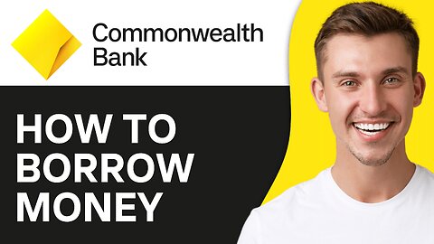 How To Borrow Money from Commonwealth Bank