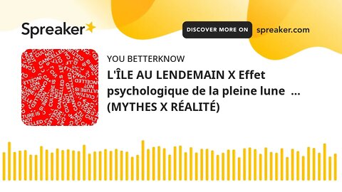 L'ÎLE AU LENDEMAIN X Effet psychologique de la pleine lune … (MYTHES X RÉALITÉ)