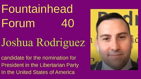 FF-40: Joshua Rodriguez (candidate for President in the Libertarian Party in the USA)