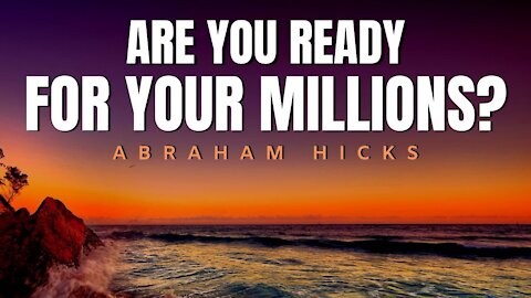 Are You Ready For Your Millions? | Abraham Hicks | Law of Attraction 2020 (LOA)