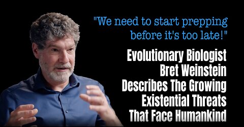 Evolutionary Biologist Bret Weinstein Describes The Growing Existential Threats That Face Humankind