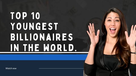 Top 10 Youngest Billionaires in the world