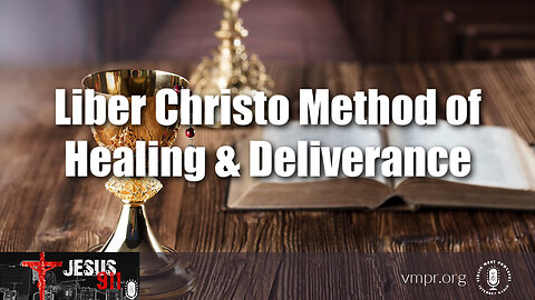 31 Jul 23, Jesus 911: Liber Christo Method of Healing & Deliverance