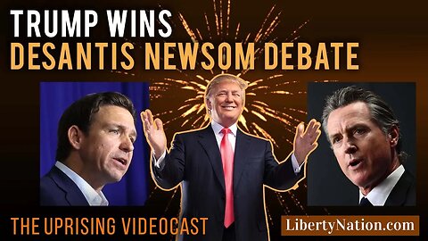 Trump Wins DeSantis Newsom Debate – Uprising