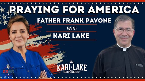 Praying for America with Father Frank Pavone joined by Kari Lake 6/16/22