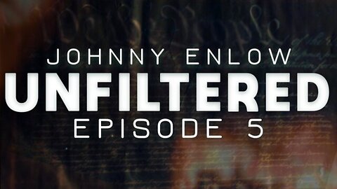 ELIJAH STREAMS 5/09/22 - JOHNNY ENLOW UNFILTERED - EPISODE 5