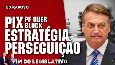 PF PEDE BLOQUEIO DE PIX DE BOLSONARO E CONGRESSO SE AJOELHA PARA LULA