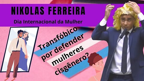 Nikolas Ferreira pode ser processado por defender mulheres cisgênero