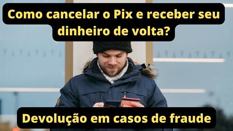 Como fazer o cancelamento do PIX e receber seu dinheiro de volta?