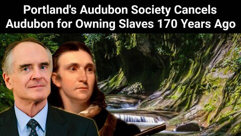 Jared Taylor || Portland's Audubon Society Cancels Audubon for Owning Slaves 170 Years Ago