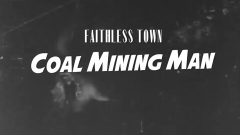 Faithless Town - Coal Mining Man (Official Video)