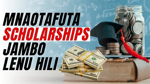 MNAOTAFUTA SCHOLARSHIPS JAMBO LENU HILI