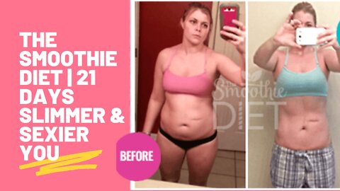 THE SMOOTHIE DIET | 21 DAYS SLIMMER & SEXIER YOU | 2022