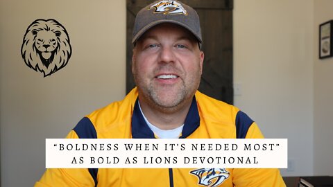 Boldness When It’s Needed Most | AS BOLD AS LIONS DEVOTIONAL | August 15, 2022