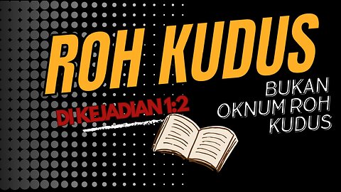 ROH KUDUS DI JEJADIAN 1:2 BUKAN OKNUM ILAHI KETIGA DI SURGA