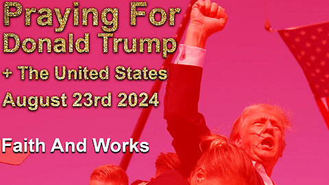 Trump 2024 Praying For Donald Trump | Faith And Works | Praying For Justice