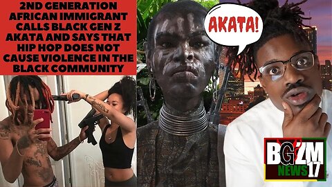 2nd Generation African Immigrant Calls Black Gen Z AKATA & Says That Hip Hop DOES NOT Cause Violence