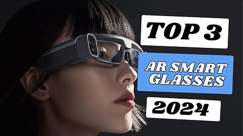 Top 3 Best AR Smart Glasses of 2024