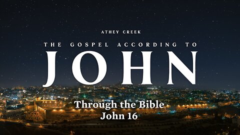 Through the Bible | John 16 - Brett Meador