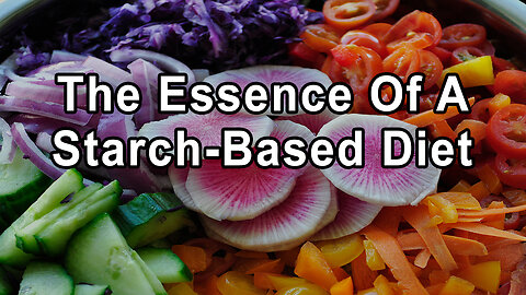 The Essence of a Starch-Based Diet and Debunking Oil & Fructose Myths