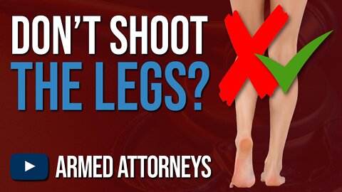 Shoot to Wound or Kill? [The Legs - Self-Defense Gun Law]