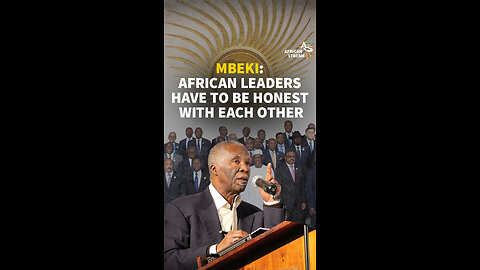 MBEKI: AFRICAN LEADERS HAVE TO BE HONEST WITH EACH OTHER