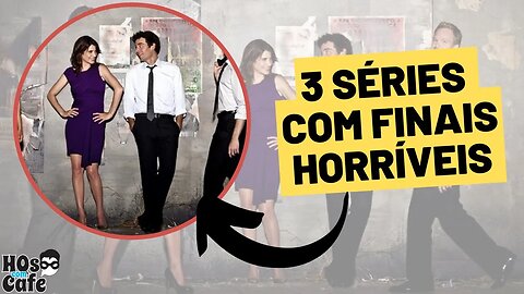 SÉRIES COM FINAIS HORRÍVEIS