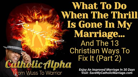 What To Do When The Thrill Is Gone In My Marriage And 13 Christian Ways To Fix It (Part 2 ep 117)