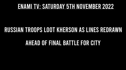 Russian troops loot Kherson as lines redrawn ahead of final battle for city.