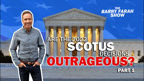 Are the 2022 SCOTUS decisions outrageous?