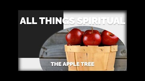 All Things Spiritual-The Apple Tree