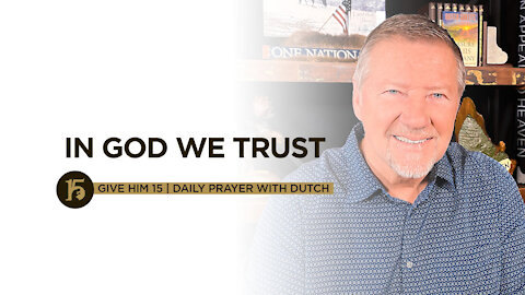 In God We Trust | Give Him 15: Daily Prayer with Dutch | June 21