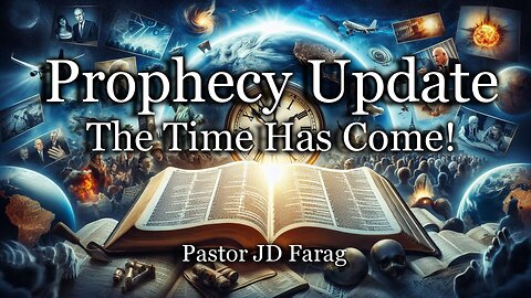 Prophecy Update: The Time Has Come!