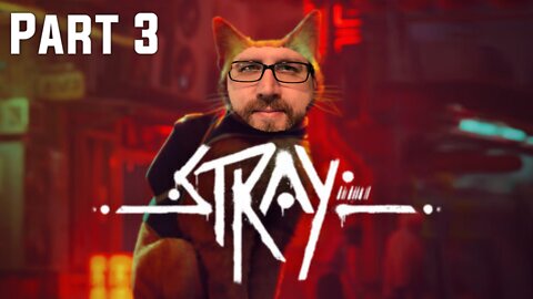 Stray Playthrough Part 3 (7/25/22 Live Stream)