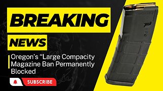 Oregon's "Large Compacity Magazine" Ban Blocked Permanently (Measure 114)