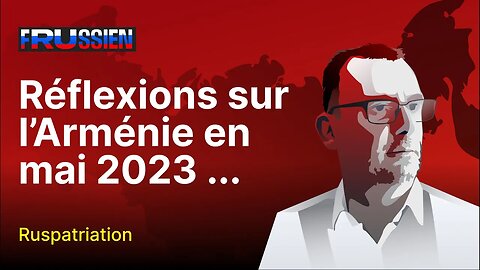 Réflexions sur l’Arménie en mai 2023