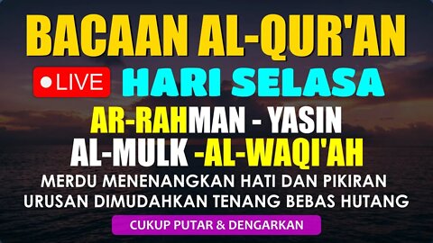 SURAH YASIN, AL-WAQIAH, AL-MULK, AR RAHMAN - Dzikir Mustajab Pagi Hari Selasa Penuh Berkah