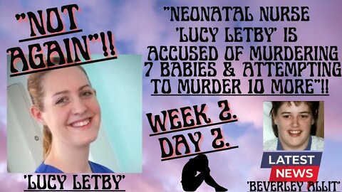 💜 “NEONATAL NURSE ‘LUCY LETBY’ IS ACCUSED OF MURDER & ATTEMPTED MURDER”!! WEEK 2, DAY 2 OF TRIAL.