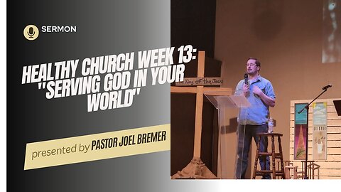 Healthy Church Week 13: "Serving God In Your World"