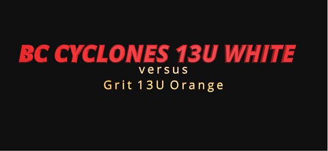 BC Cyclones 13U White versus Grit 13U Orange